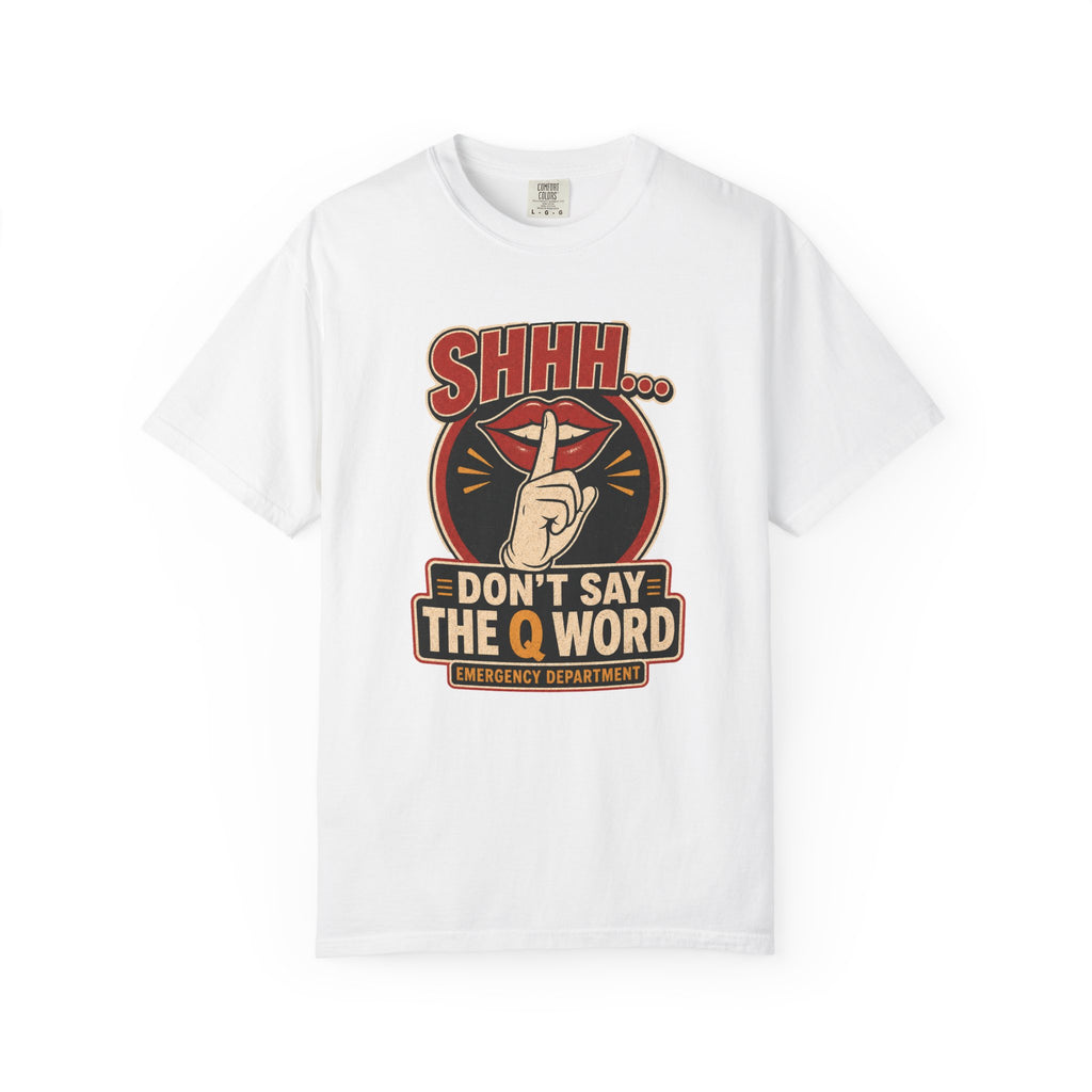 Don’t Say the Q Word printed Comfort Colors 1717 tee in White
