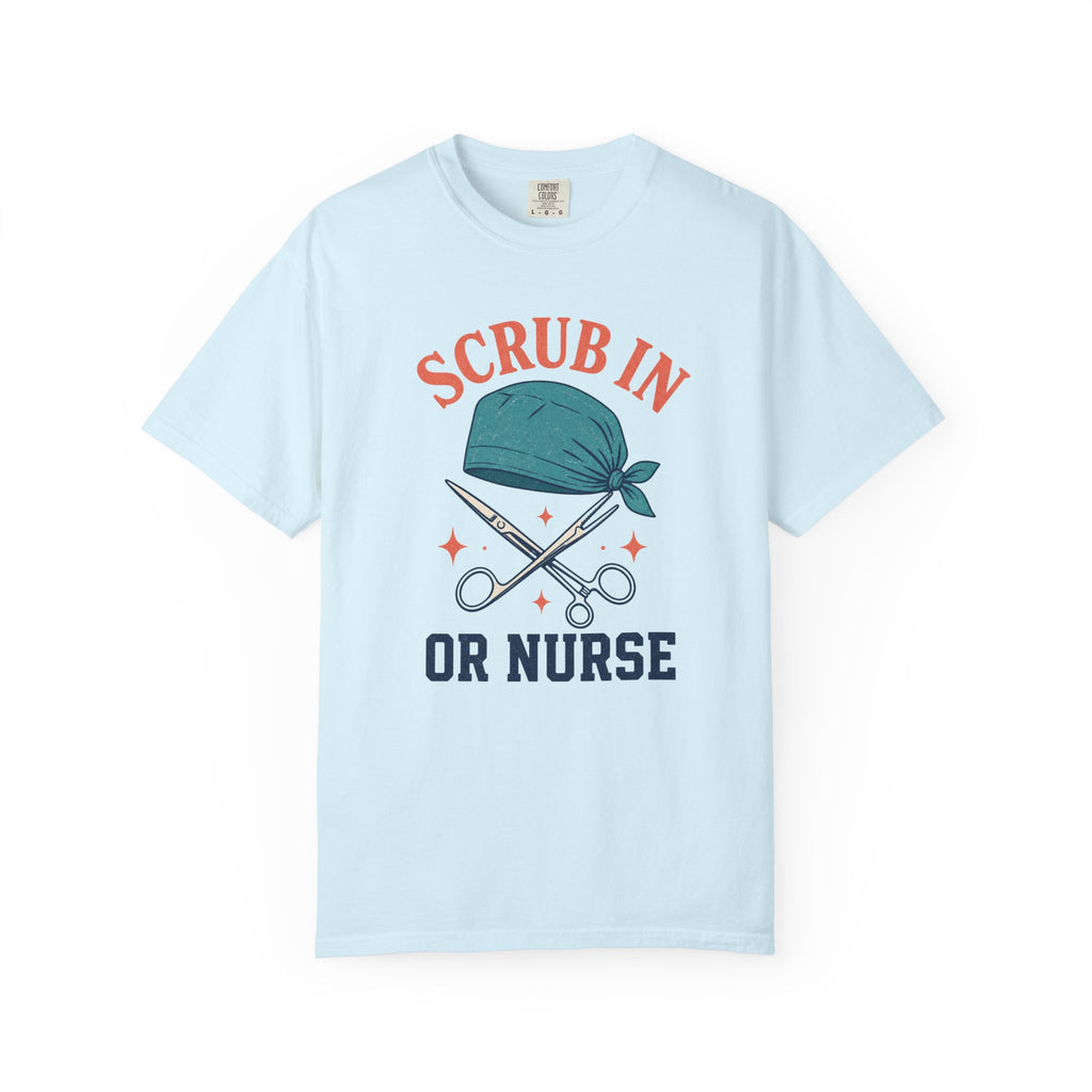 Scrub In OR Nurse printed Comfort Colors 1717 tee in Chambray