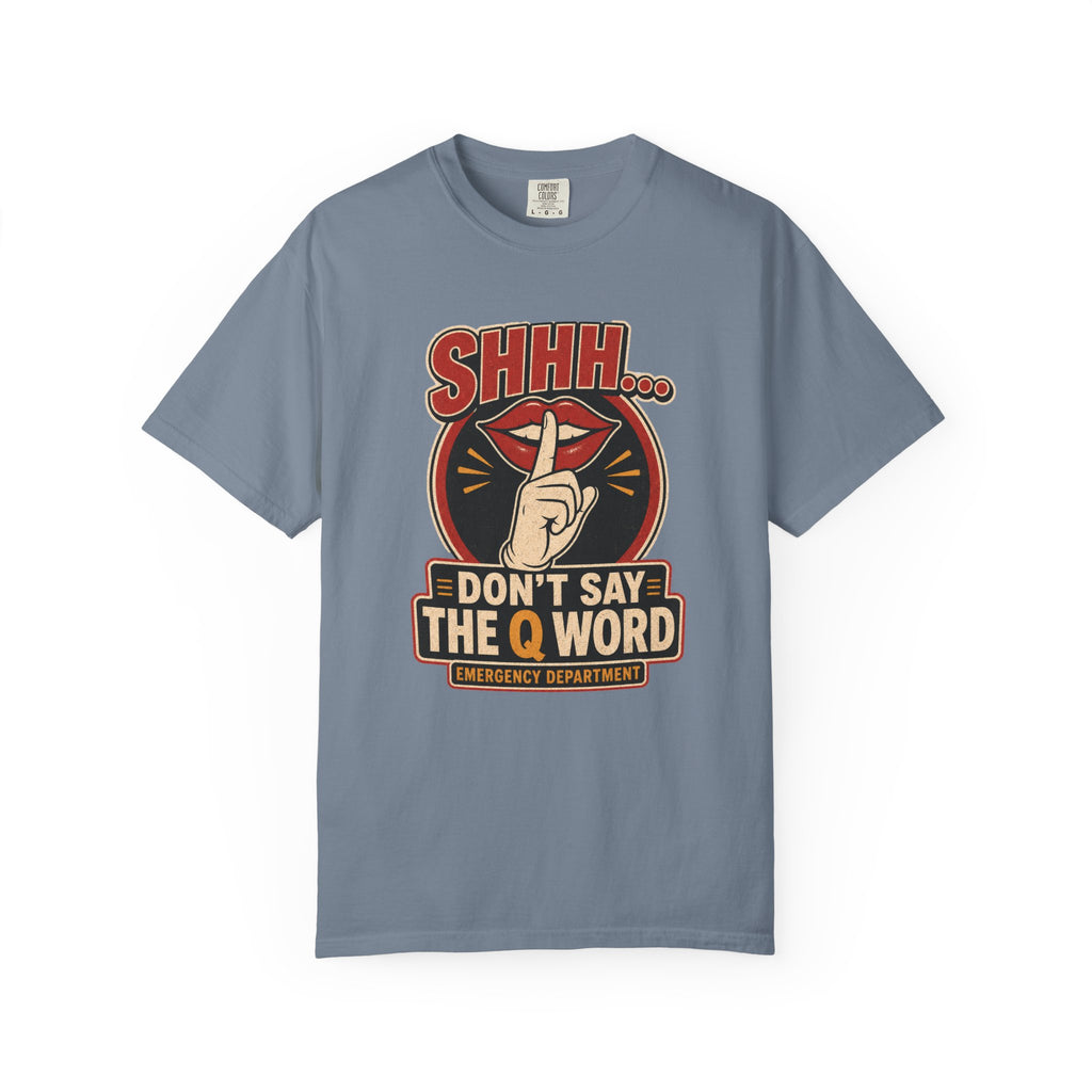 Don’t Say the Q Word printed Comfort Colors 1717 tee in Blue Jean