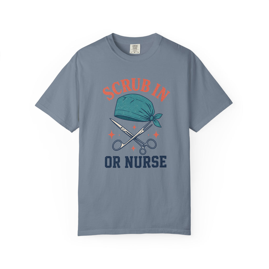Scrub In OR Nurse printed Comfort Colors 1717 tee in Blue Jean