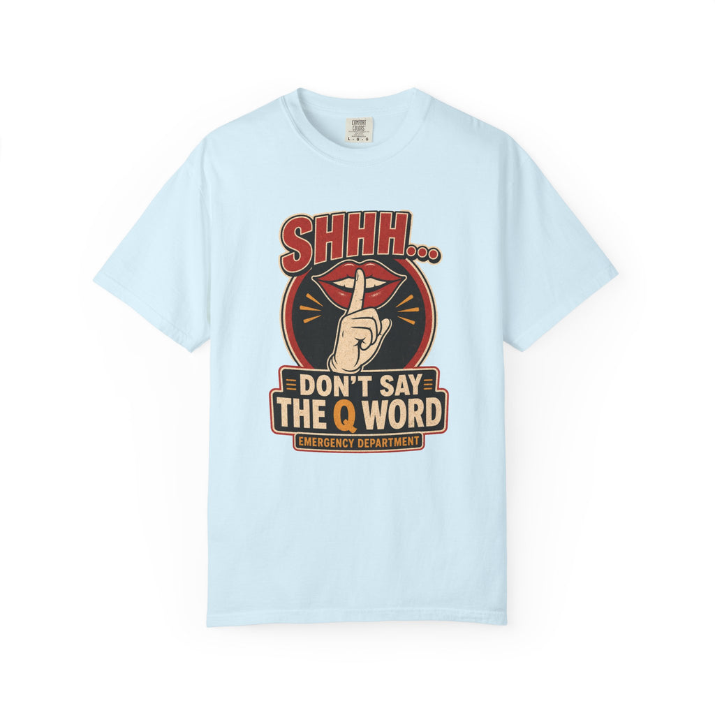 Don’t Say the Q Word printed Comfort Colors 1717 tee in Chambray