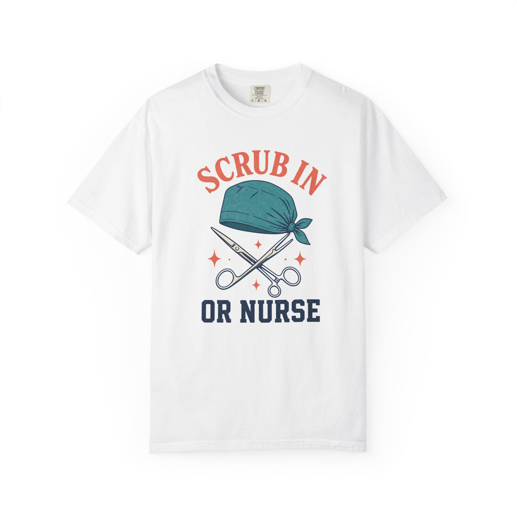 Scrub In OR Nurse printed Comfort Colors 1717 tee in White