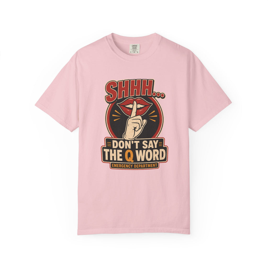 Don’t Say the Q Word printed Comfort Colors 1717 tee in Blossom