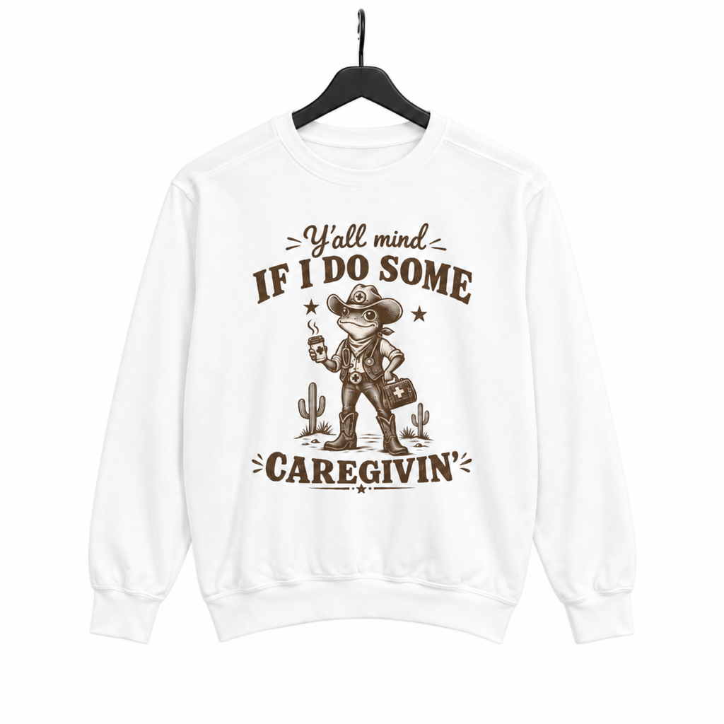 Y'all Mind If I Do Some Caregivin' Cowboy Frog Sweatshirt on hanger, white background