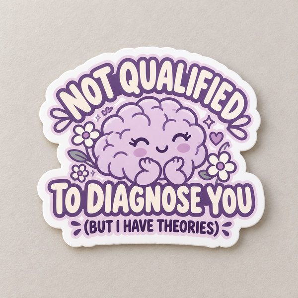 Not Qualified to Diagnose You Sticker